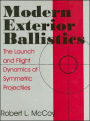 Modern Exterior Ballistics: The Launch and Flight Dynamics of Symmetric Projectiles