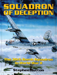 Title: Squadron of Deception: The 36th Bomb Squadron in World War II, Author: Stephen M. Hutton