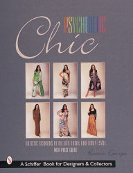 Title: Psychedelic Chic: Artistic Fashions of the Late 1960s & Early 1970s, Author: Roseann Ettinger