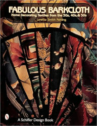 Title: Fabulous Barkcloth: Home Decorating Textiles from the '30s, '40s, & '50s, Author: Loretta Smith Fehling