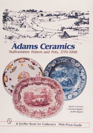 Title: Adams Ceramics: Staffordshire Potters and Pots, 1779-1998, Author: David A. Furniss