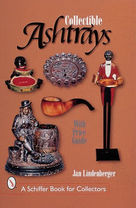 Title: Collectible Ashtrays: Information and Price Guide, Author: Jan Lindenberger