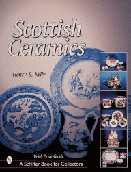 Title: Scottish Ceramics, Author: Henry E. Kelly