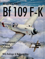 Title: Messerschmitt Bf109 F-K: Development/Testing/Production, Author: Willy Radinger