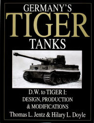 Title: Germany's Tiger Tanks D.W. to Tiger I: Design, Production & Modifications, Author: Thomas L. Jentz