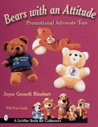 Title: Bears with an Attitude: Promotional Advocate Toys, Author: Joyce Gerardi Rinehart