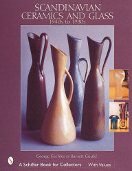 Title: Scandinavian Ceramics and Glass: 1940s to 1980s, Author: George Fischler