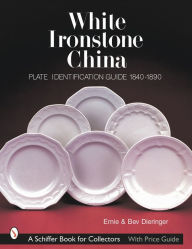 Title: White Ironstone China: Plate Identification Guide 1840-1890, Author: Ernie & Bev Dieringer