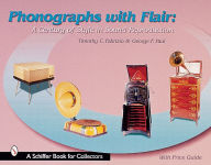 Title: Phonographs with Flair: A Century of Style in Sound Reproduction, Author: Timothy C. Fabrizio