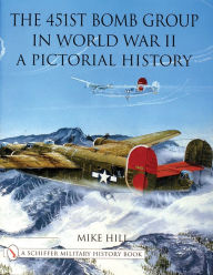 Title: The 451st Bomb Group in World War II: A Pictorial History, Author: Mike Hill