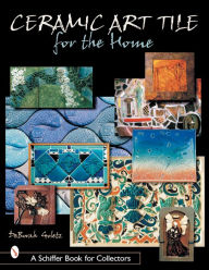 Title: Ceramic Art Tile for the Home, Author: DeBorah Goletz