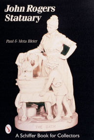 Title: John Rogers Statuary, Author: Paul & Meta Bleier