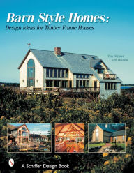 Title: Barn-Style Homes: Design Ideas for Timber Frame Houses, Author: Tina Skinner