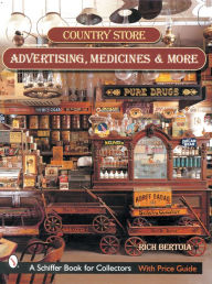 Title: Country Store Advertising, Medicines, and More, Author: Rich Bertoia