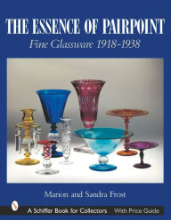 Title: The Essence of Pairpoint: Fine Glassware 1918-1938, Author: Marion & Sandra Frost