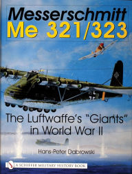 Title: Messerschmitt Me 321/323: The Luftwaffe's 