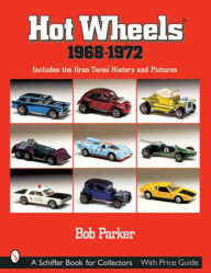 Title: Hot Wheels® 1968-1972: Includes the Gran TorosT History and Pictures, Author: Bob Parker