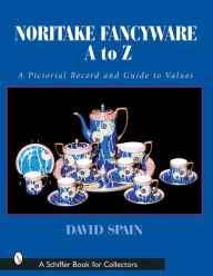 Title: Noritake Fancywares A to Z: A Pictorial Record and Guide to Values, Author: David Spain
