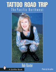 Title: Tattoo Road Trip: The Pacific Northwest, Author: Bob Baxter