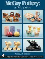 Title: McCoy Pottery: A Field Guide: A Field Guide, Author: Jeffrey B. Snyder