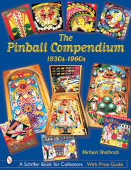 Title: The Pinball Compendium: 1930s-1960s: 1930s-1960s, Author: Michael Shalhoub