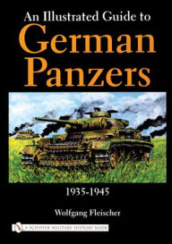 Title: An Illustrated Guide to German Panzers 1935-1945, Author: Wolfgang Fleischer