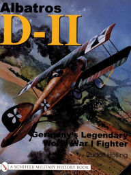 Title: Albatros D-11: Germany's Legendary World War I Fighter, Author: Rudolf Höfling