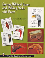 Title: Carving Wildfowl Canes and Walking Sticks with Power, Author: Frank C. Russell