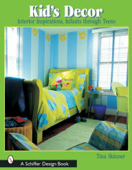 Title: Kids' Decor: Interior Inspirations, Infants through Teens, Author: Tina Skinner