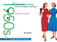 Title: Fashionable Clothing from the Sears Catalogs: Mid 1950s: Mid 1950s, Author: Tina Skinner