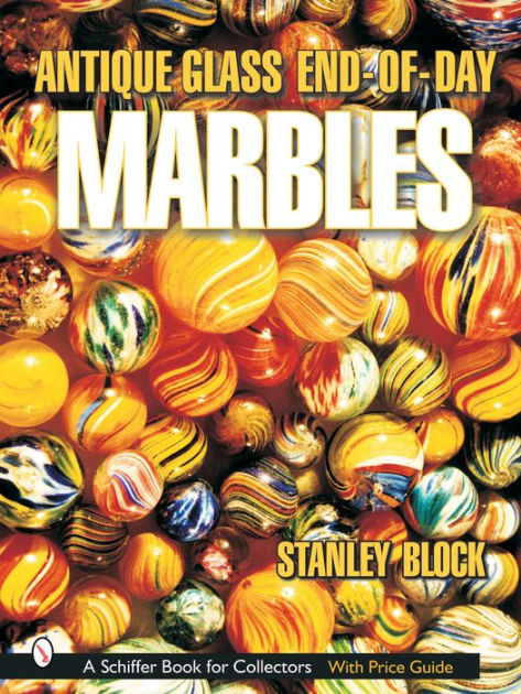 Antique Glass End of Day Marbles by Stanley A. Block, Hardcover