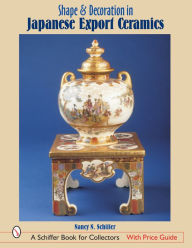 Title: Shape & Decoration in Japanese Export Ceramics, Author: Nancy N. Schiffer