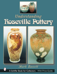 Title: Understanding Roseville Pottery, Author: Mark Bassett