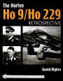 The Horten Ho 9/Ho 229: Vol 1: Retrospective