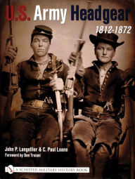 Title: U.S. Army Headgear 1812-1872, Author: John P. Langellier