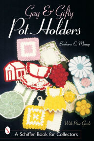 Title: Gay & Gifty Pot Holders, Author: Barbara E. Mauzy