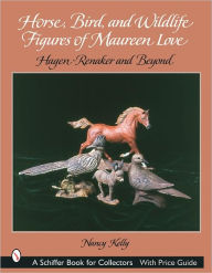 Title: Horse, Bird, and Wildlife Figures of Maureen Love: Hagen-Renaker and Beyond, Author: Nancy Kelly