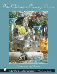 Title: The Victorian Dining Room, Author: Brian D. Coleman