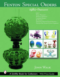 Title: Fenton Special Orders: 1980-Present. QVCT; Mary WalrathT; Martha StewartT; Cracker BarrelT; JC PenneyT; National Fenton Glass Society T; and Fenton Art Glass Club of AmericaT, Author: John Walk