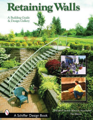 Title: Retaining Walls: A Building Guide and Design Gallery, Author: National Concrete Masonry Association