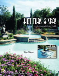 Title: Hot Tubs & Spas: An Inspirational Design Guide, Author: Tina Skinner