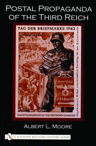 Title: Postal Propaganda of the Third Reich, Author: Albert L. Moore