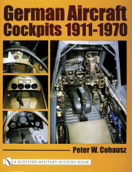 Title: German Aircraft Cockpits 1911-1970, Author: Peter W. Cohausz