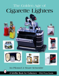 Title: The Golden Age of Cigarette Lighters, Author: Ira Pilossof