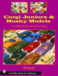 Title: Corgi Juniors and Husky Models: A Complete Identification and Price Guide, Author: Bill Manzke