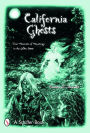 California Ghosts: True Accounts of Hauntings in the Golden State