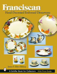Title: Franciscan Hand-Decorated Embossed Dinnerware, Author: James F. Elliot-Bishop
