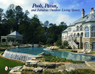 Title: Pools, Patios, and Fabulous Outdoor Living Spaces: Luxury by Master Pool Builders, Author: Tina Skinner