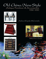 Title: Old Style/New China: Antique Furniture and Accessories, c. 1780-1930, Author: Andrea McCormick