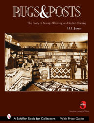 Title: Rugs and Posts: The Story of Navajo Weaving and the Role of the Indian Trader, Author: H.L. James